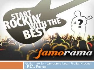 Guitar haw to - Jamorama Learn Guitar Product
- REAL Review
 