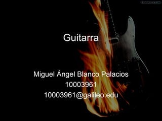 Guitarra Miguel Ángel Blanco Palacios 10003961 [email_address] 