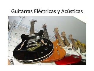 Guitarras Eléctricas y Acústicas
 