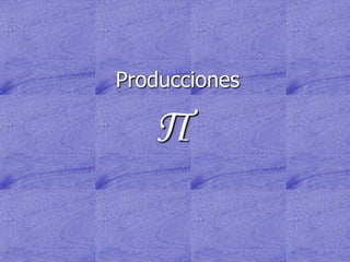 Producciones

   Π
 