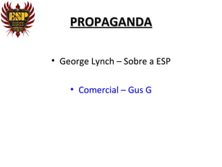 PROPAGANDA

• George Lynch – Sobre a ESP

    • Comercial – Gus G
 