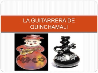 LA GUITARRERA DE
QUINCHAMALI
 