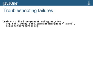Unable to find component using matcher org.fest.swing.core.NameMatcher[name='label', requireShowing=false]. Troubleshooting failures 