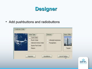 Designer


    Add pushbuttons and radiobuttons
 