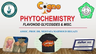 FLAVONOID GLYCOSIDES & MISC.
ASSOC. PROF. DR. MOSTAFA MAHMOUD HEGAZY
 