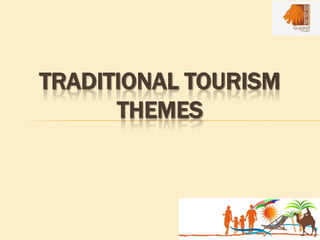 TRADITIONAL TOURISM
THEMES
 