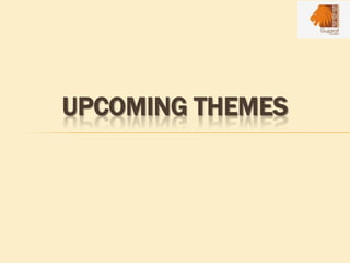 UPCOMING THEMES
 