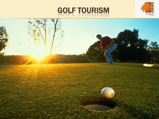 GOLF TOURISM
 