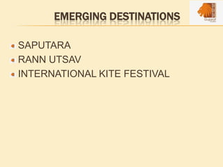 EMERGING DESTINATIONS
SAPUTARA
RANN UTSAV
INTERNATIONAL KITE FESTIVAL
 