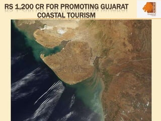 RS 1,200 CR FOR PROMOTING GUJARAT
COASTAL TOURISM
 