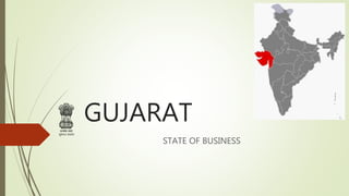 GUJARAT
STATE OF BUSINESS
 