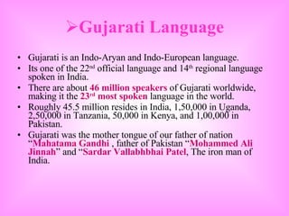 <ul><li>Gujarati Language </li></ul><ul><li>Gujarati is an Indo-Aryan and Indo-European language. </li></ul><ul><li>Its on...