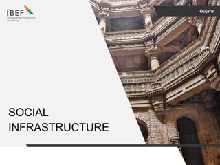 Gujarat
SOCIAL
INFRASTRUCTURE
 