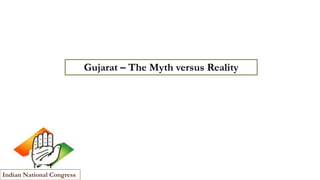 Gujarat – The Myth versus Reality

Indian National Congress

 