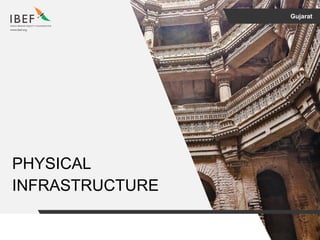 Gujarat
PHYSICAL
INFRASTRUCTURE
 