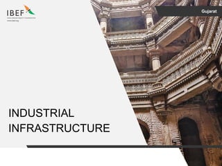 Gujarat
INDUSTRIAL
INFRASTRUCTURE
 