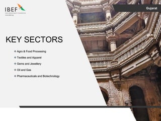 Gujarat
KEY SECTORS
 Agro & Food Processing
 Textiles and Apparel
 Gems and Jewellery
 Oil and Gas
 Pharmaceuticals and Biotechnology
 