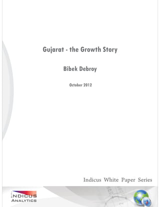 Gujarat - the Growth Story

                    Bibek Debroy

                      October 2012




                             Indicus White Paper Series

iAnalytics
 NDICUS
 