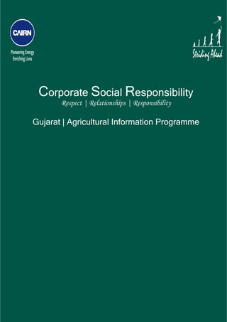  




     Corporate Social Responsibility
           Respect | Relationships | Responsibility

    Gujarat | Agricultural Information Programme
 