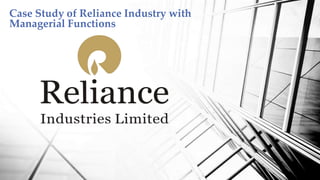 Case Study of Reliance Industry with
Managerial Functions
 