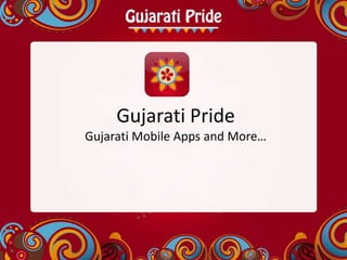 Gujarati Pride
Gujarati Mobile Apps and More…
 