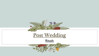 Post Wedding
Rituals
 