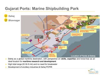 ► Dahej as a global maritime destination, with perspective on skills, expertise and know-how as an
ideal location for mari...