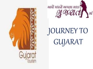 JOURNEY TO
GUJARAT
 