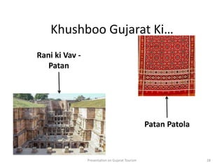 Khushboo Gujarat Ki…
Presentation on Gujarat Tourism 28
Patan Patola
Rani ki Vav -
Patan
 