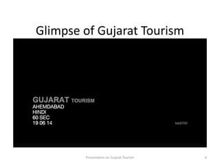 Glimpse of Gujarat Tourism
Presentation on Gujarat Tourism 6
 