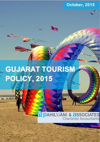 GUJARAT TOURISM
POLICY, 2015
October, 2015
 