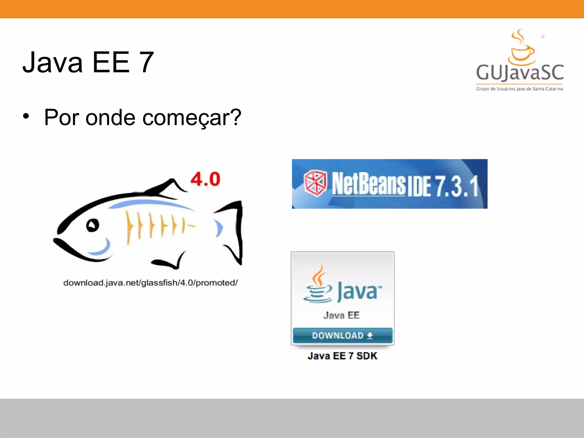 Java EE 7 • Por onde começar? 