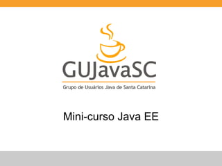 Mini-curso Java EE 
 