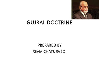 GUJRAL DOCTRINE
PREPARED BY
RIMA CHATURVEDI
 