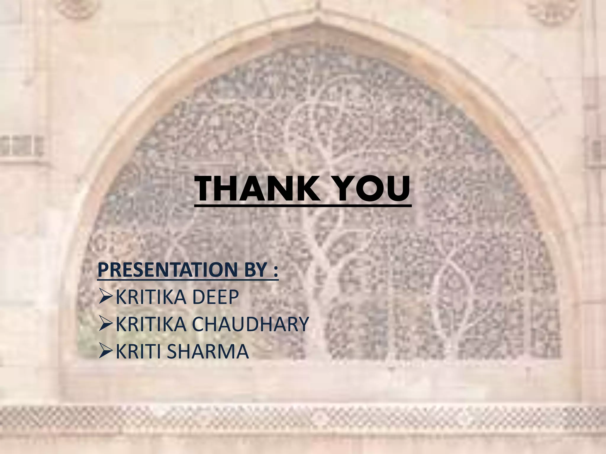 THANK YOU
PRESENTATION BY :
KRITIKA DEEP
KRITIKA CHAUDHARY
KRITI SHARMA
 