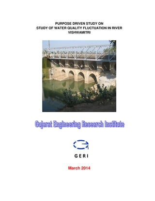 PURPOSE DRIVEN STUDY ON
STUDY OF WATER QUALITY FLUCTUATION IN RIVER
VISHWAMITRI
March 2014
 