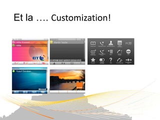 Et la …. Customization!
 