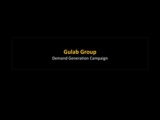 Gulab Group
Demand Generation Campaign
 
