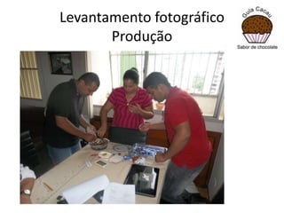 Levantamento fotográfico
Produção

 