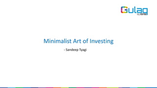 Minimalist Art of Investing
- Sandeep Tyagi
 