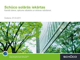 Schüco  solārās iekārtas Karstā ūdens, apkures atbalsta un strāvas ražošanai. Gulbene ,  07 .0 3 .2011 
