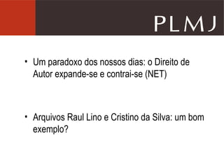 Um paradoxo dos nossos dias: o Direito de Autor expande-se e contrai-se (NET) Arquivos Raul Lino e Cristino da Silva: um bom exemplo? 