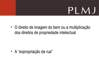 O direito de imagem do bem ou a multiplicação dos direitos de propriedade intelectual A “expropriação da rua” 