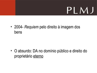 2004-  Requiem  pelo direito à imagem dos bens O absurdo: DA no domínio público e direito do proprietário  eterno 