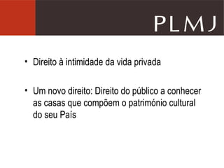Direito à intimidade da vida privada Um novo direito: Direito do público a conhecer as casas que compõem o património cultural do seu País 