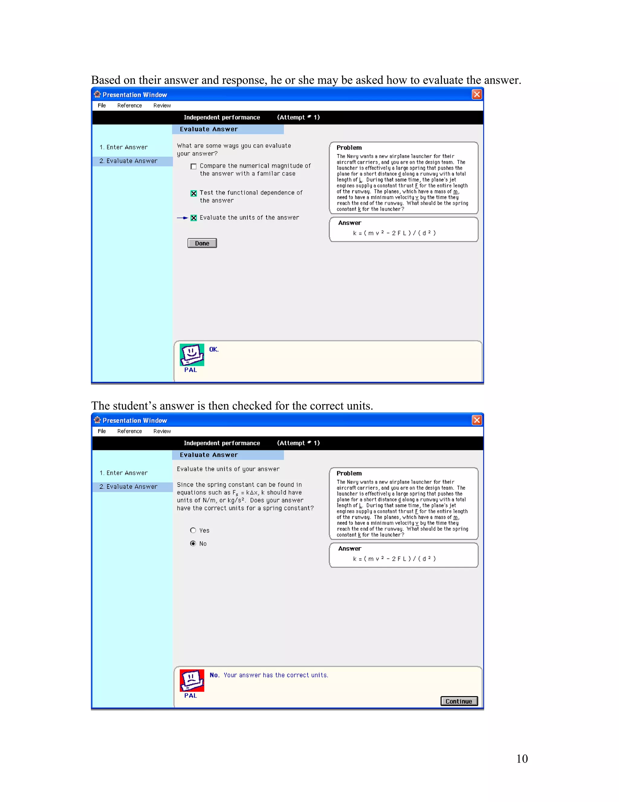 Based on their answer and response, he or she may be asked how to evaluate the answer.




The student’s answer is then checked for the correct units.




                                                                                    10
 