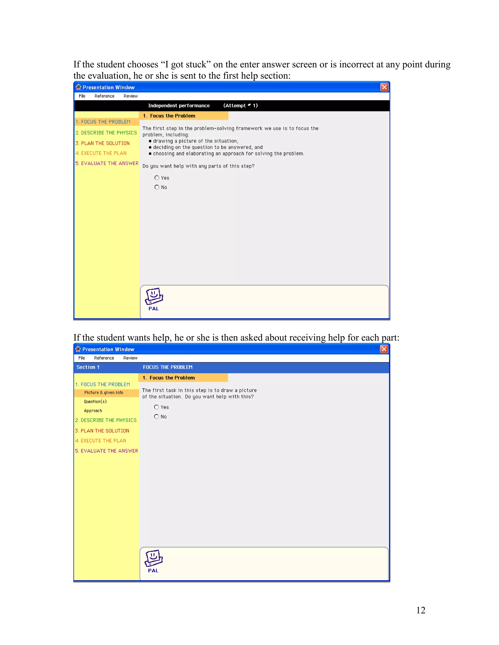 If the student chooses ―I got stuck‖ on the enter answer screen or is incorrect at any point during
the evaluation, he or she is sent to the first help section:




If the student wants help, he or she is then asked about receiving help for each part:




                                                                                         12
 