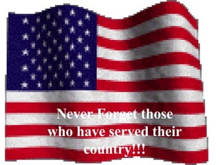 Never Forget those who have served their country!!! 