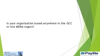 Is your organization based anywhere in the GCC
or the MENA region?
 