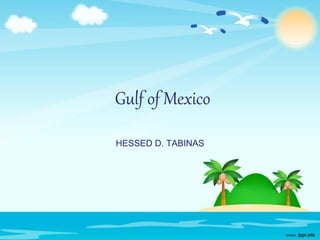 Gulf of Mexico
HESSED D. TABINAS
 